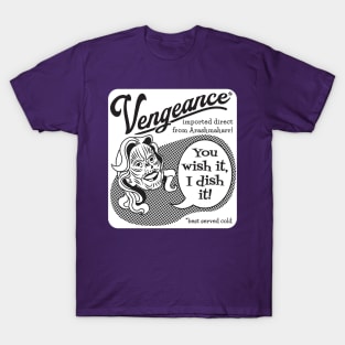 Vengeance: You Wish It, I Dish It (black text, white rectangle) T-Shirt